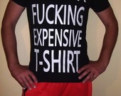 This is a fucking expensive t-shirt