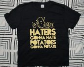 Haters gonna hate potatoes gonna potate 